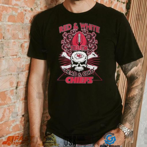 Red & White Till I’m Dead & Cold Chiefs T Shirt