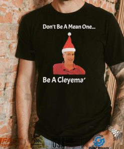 Rodger Cleye don’t be a mean one be a Cleyemate meme shirt