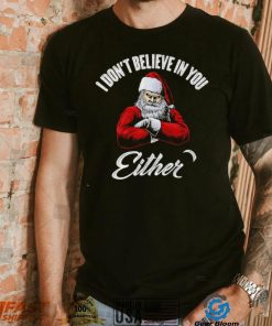 Santa Claus I don’t believe in you either 2022 shirt