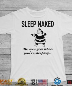 Santa Claus sleep naked he sees you when you’re sleeping shirt