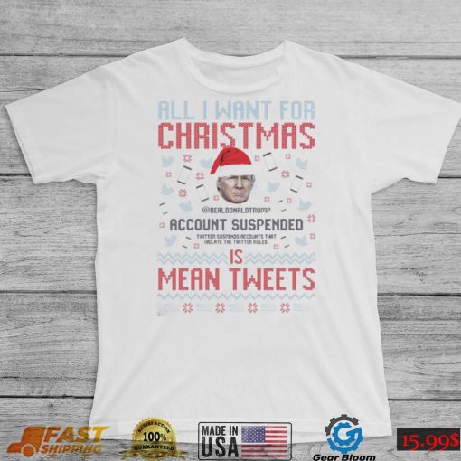 Santa Trump all I Want For Christmas Account Suspended Is Mean Tweets Ugly Shirt