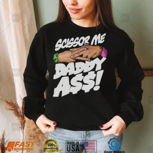 Scissor me daddy ass 2022 shirt