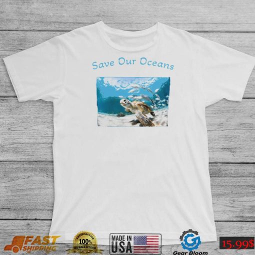 Sea Turtle save our Oceans photo shirt