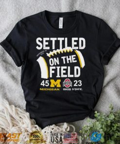 Settled On The Field Michigan Wolverines 45 23 Ohio State Buckeyes Shirt