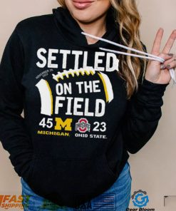 Settled On The Field Michigan Wolverines 45 23 Ohio State Buckeyes Shirt