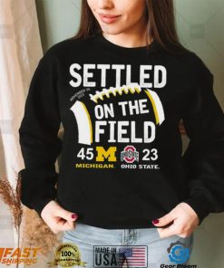 Settled On The Field Michigan Wolverines 45 23 Ohio State Buckeyes Shirt