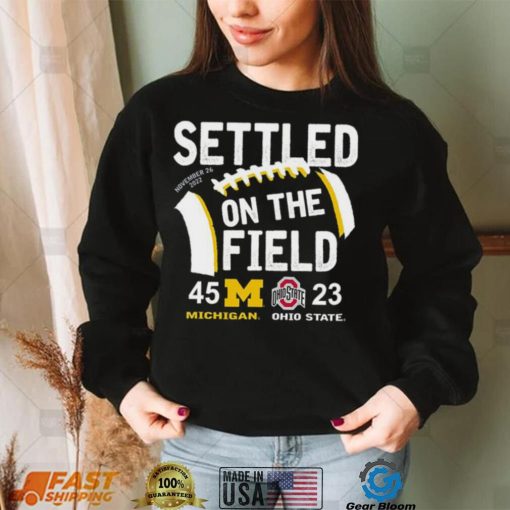 Settled On The Field Michigan Wolverines 45 23 Ohio State Buckeyes Shirt