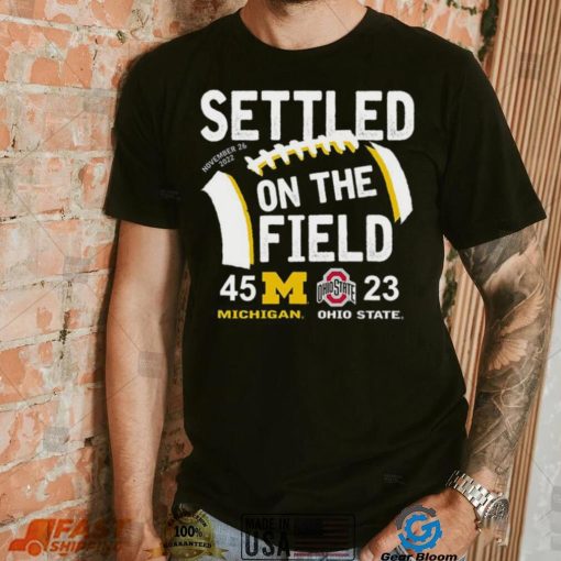 Settled On The Field Michigan Wolverines 45 23 Ohio State Buckeyes Shirt