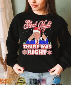 Silent Night Trump Was Right Ugly Christmas Sweater Xmas Usa T shirt