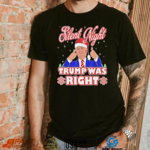 Silent Night Trump Was Right Ugly Christmas Sweater Xmas Usa T shirt