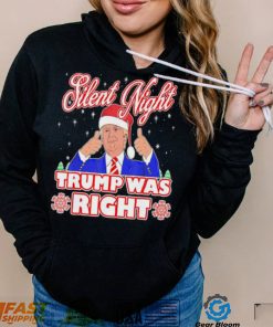 Silent Night Trump Was Right Ugly Christmas Sweater Xmas Usa T shirt