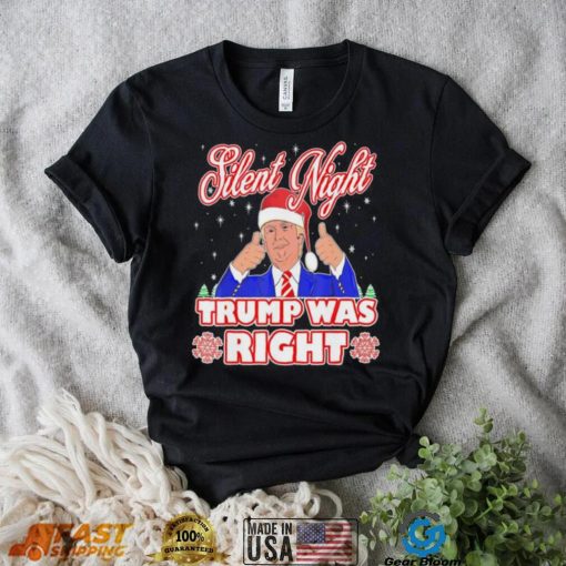 Silent Night Trump Was Right Ugly Christmas Sweater Xmas Usa T shirt