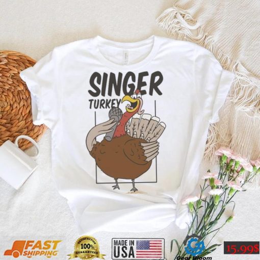 Singer Turkey Thanksgiving Shirt