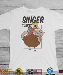 Singer Turkey Thanksgiving Shirt