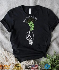 Skeleton hand eat your Greens shirt