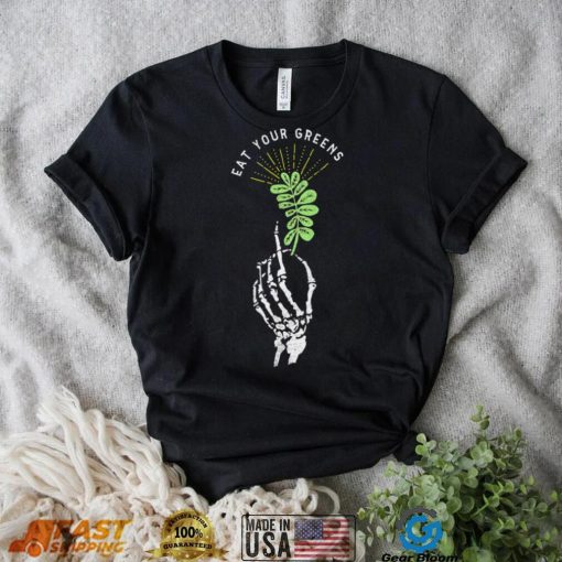 Skeleton hand eat your Greens shirt