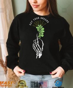 Skeleton hand eat your Greens shirt