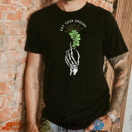 Skeleton hand eat your Greens shirt