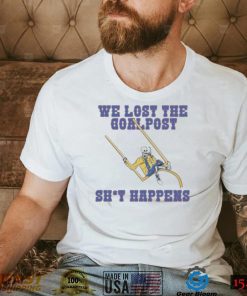 Skeltons We Lost The Goalpost Shit Happens Shirt