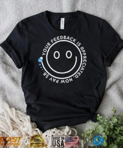 Smile Your Feedback is Appreciated  Now pay $8 T Shirt