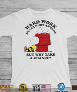 Snoopy hard work never hurt anyone but why take a chance T Shirt
