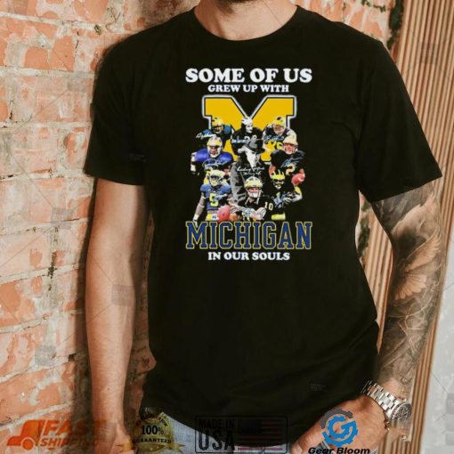 Some Of Us Grew Up With Michigan Wolverines In Our Souls Signatures Shirt