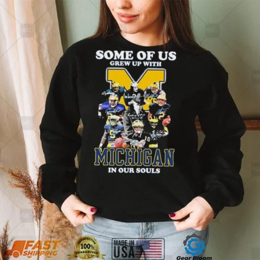 Some Of Us Grew Up With Michigan Wolverines In Our Souls Signatures Shirt