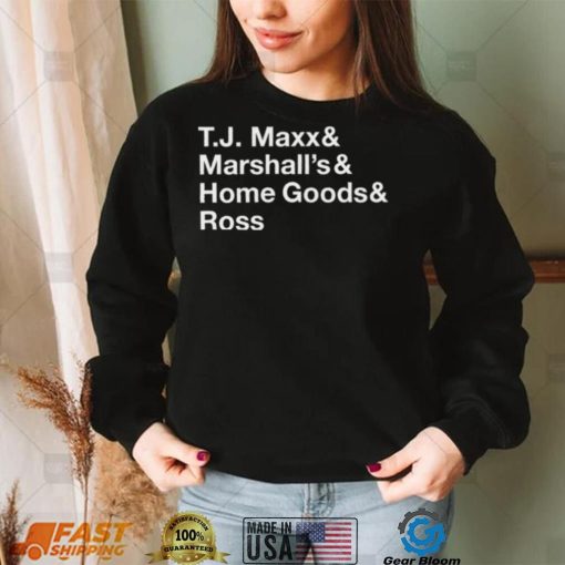 T.J. Maxx and Marshall’s and Home Goods and Ross shirt