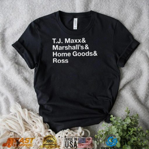 T.J. Maxx and Marshall’s and Home Goods and Ross shirt