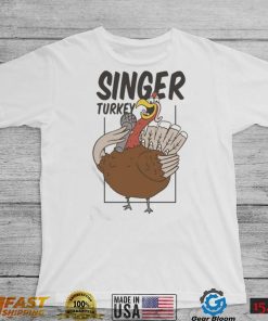 Singer Turkey Thanksgiving Shirt