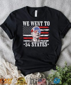 We Went To 54 States flag America President Joe Biden Quote Shirt