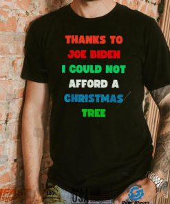 Thanks to Joe Biden I could not afford a Christmas tree colorful shirt