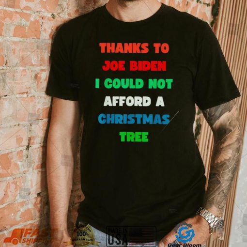 Thanks to Joe Biden I could not afford a Christmas tree colorful shirt