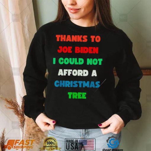 Thanks to Joe Biden I could not afford a Christmas tree colorful shirt