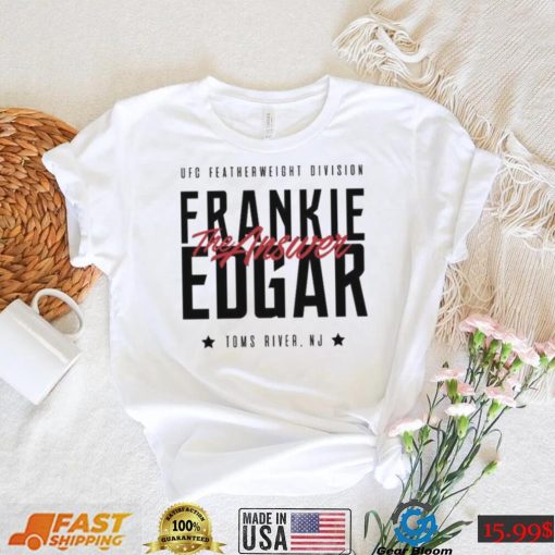 The Answer Toms River New Jersey Frankie Edgar Ufc Shirt