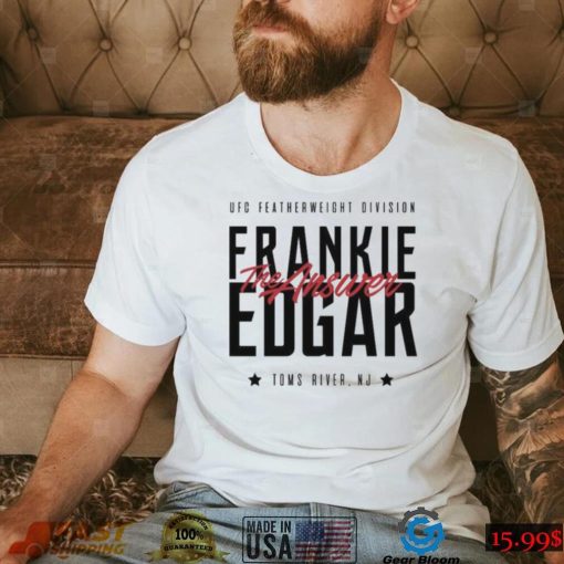 The Answer Toms River New Jersey Frankie Edgar Ufc Shirt