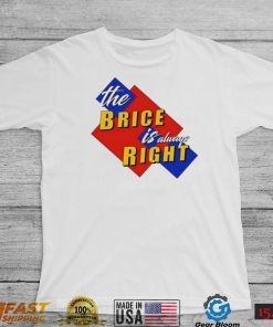 The Brice is always Right logo shirt