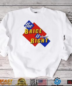 The Brice is always Right logo shirt