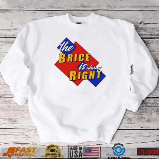 The Brice is always Right logo shirt