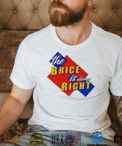 The Brice is always Right logo shirt