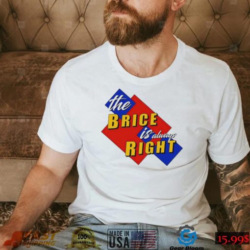 The Brice is always Right logo shirt