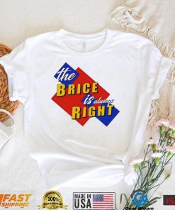 The Brice is always Right logo shirt