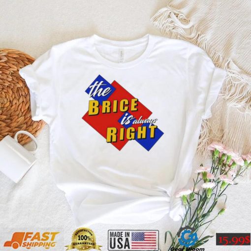 The Brice is always Right logo shirt