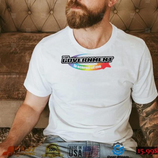 The Government is scared of me LGBT logo shirt