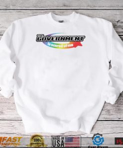 The Government is scared of me LGBT logo shirt