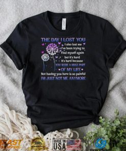 The day I lost you I also lost me I’ve been trying to find myself T Shirt