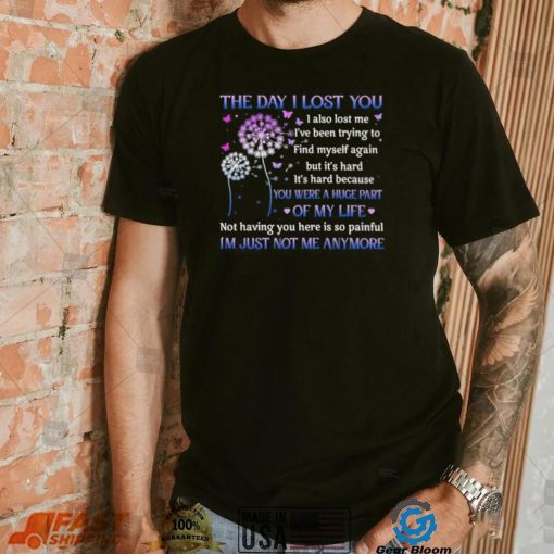 The day I lost you I also lost me I’ve been trying to find myself T Shirt