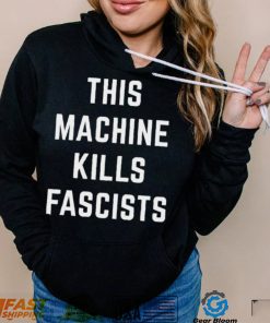 This Machine Kills Fascists T Shirt