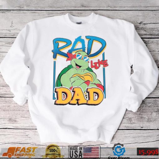 Tmnt Rad Like Dad Raphael Ninja Turtles shirt