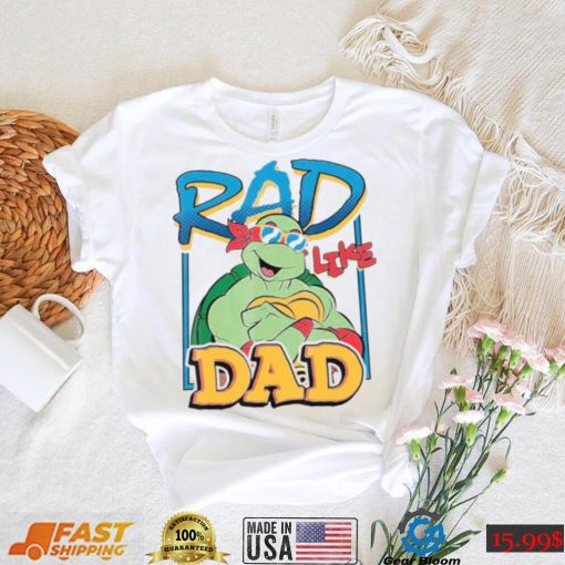 Tmnt Rad Like Dad Raphael Ninja Turtles shirt